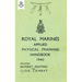 Royal Marines Applied Physical Training Handbook 1945 Includes Bayonet Fighting and Close Combat