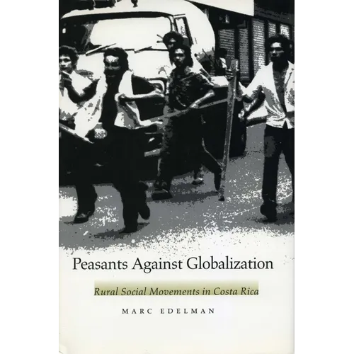 Peasants Against Globalization: Rural Social Movements in Costa Rica