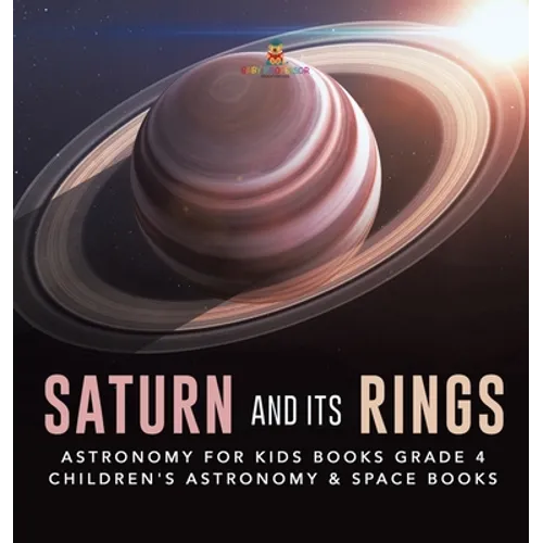 Saturn and Its Rings Astronomy for Kids Books Grade 4 Children's Astronomy & Space Books