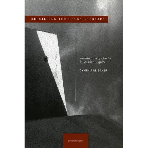 Rebuilding the House of Israel: Architectures of Gender in Jewish Antiquity