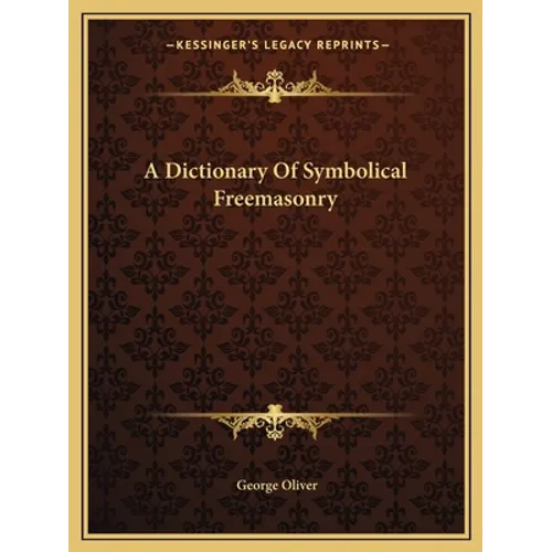 A Dictionary Of Symbolical Freemasonry