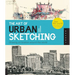 Art of Urban Sketching: Drawing on Location Around the World