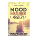 Mood Management Mastery: Learn How To Eliminate Negative Emotions To Gain Control Over Your Mind And Mood