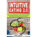 Intuitive Eating 2.0: Lose weight naturally and permanently, free Yourself from a Lifetime of Dieting, build a healthy relationship with foo