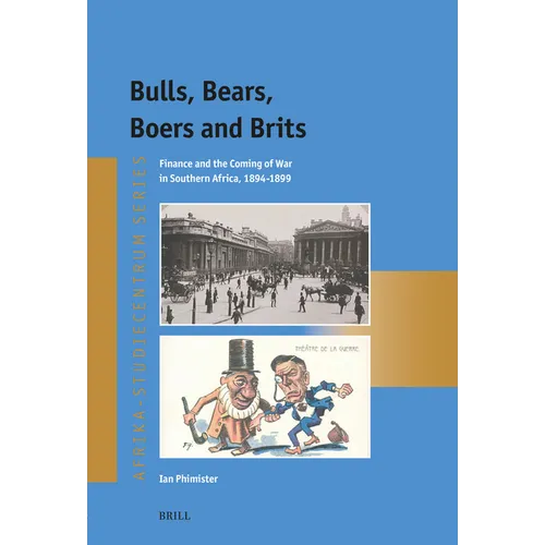 Bulls, Bears, Boers and Brits: Finance and the Coming of War in Southern Africa, 1894-1899