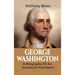 George Washington: A Biography of an American President