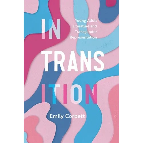 In Transition: Young Adult Literature and Transgender Representation