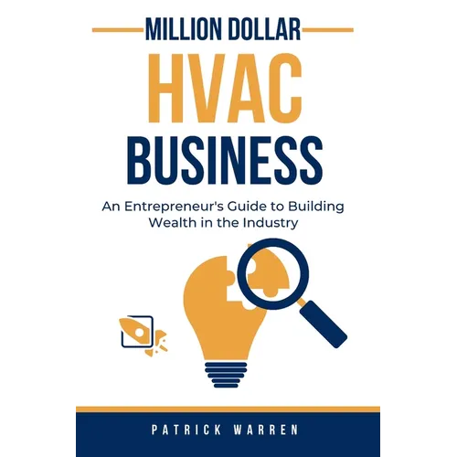 Million Dollar HVAC Business: An Entrepreneur's Guide to Building Wealth in the Industry