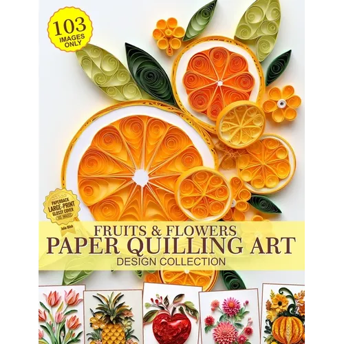 Fruits and Flowers Paper Quilling Art Design Collection of Images Only: Paper Crafting Quilling