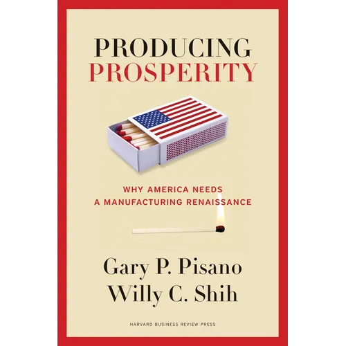 Producing Prosperity: Why America Needs a Manufacturing Renaissance