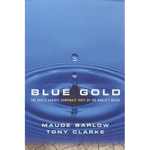 Blue Gold: The Battle Against Corporate Theft of the World's Water
