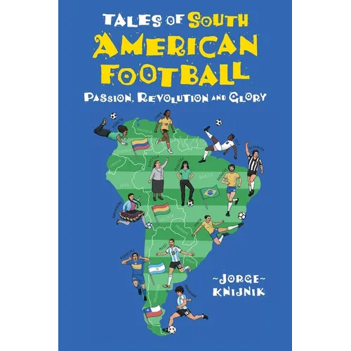 Tales of South American Football: Passion, Revolution and Glory