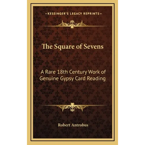 The Square of Sevens: A Rare 18th Century Work of Genuine Gypsy Card Reading