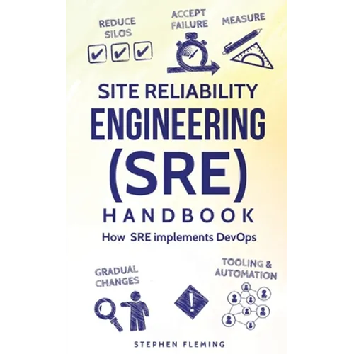 Site Reliability Engineering (SRE) Handbook: How SRE implements DevOps