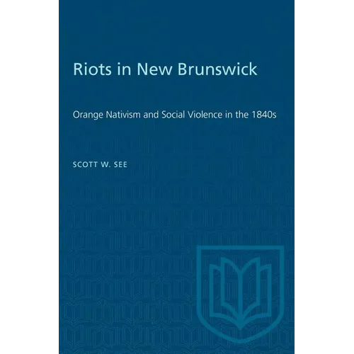 Riots in New Brunswick: Orange Nativism and Social Violence in the 1840s