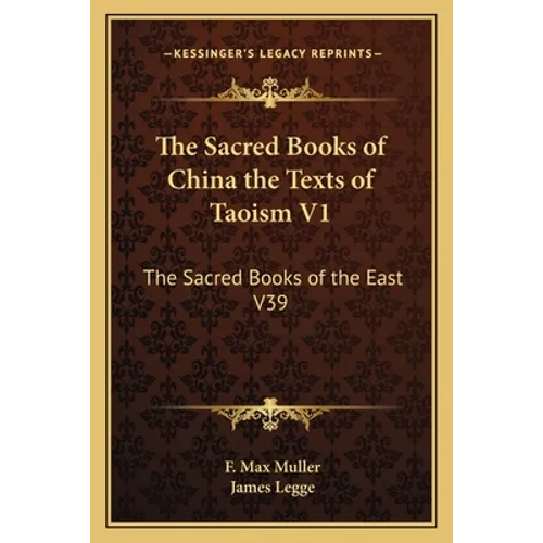 The Sacred Books of China the Texts of Taoism V1: The Sacred Books of the East V39