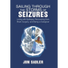 Sailing Through the Storms of Seizures: Living with Epilepsy, Recovering from Brain Surgery, and Being a Caregiver