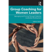 Group Coaching for Women Leaders: Belonging and Thriving Through Collective Leadership Development