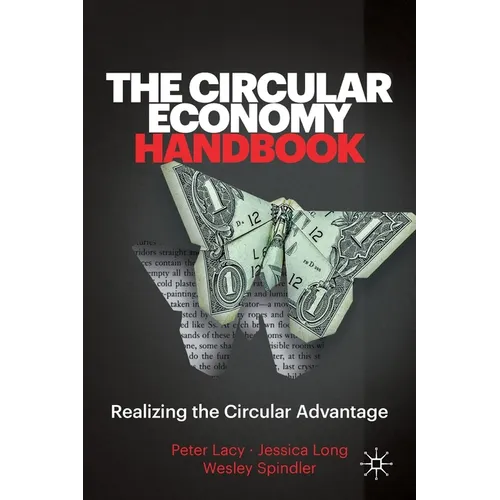 The Circular Economy Handbook: Realizing the Circular Advantage