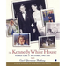 The Kennedy White House: Family Life and Pictures, 1961-1963