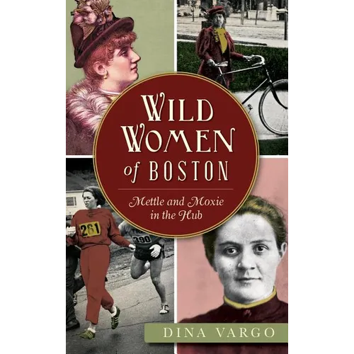 Wild Women of Boston: Mettle and Moxie in the Hub