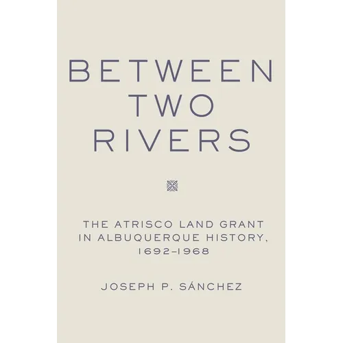 Between Two Rivers: The Atrisco Land Grant in Albuquerque
