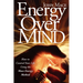 Energy Over Mind!: How to Take Control of Your Life Using the Mace Energy Method