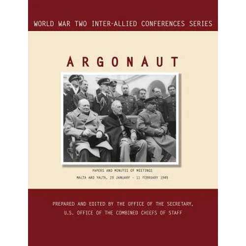 Argonaut: Malta and Yalta, 20 January-11 February 1945 (World War II Inter-Allied Conferences series)