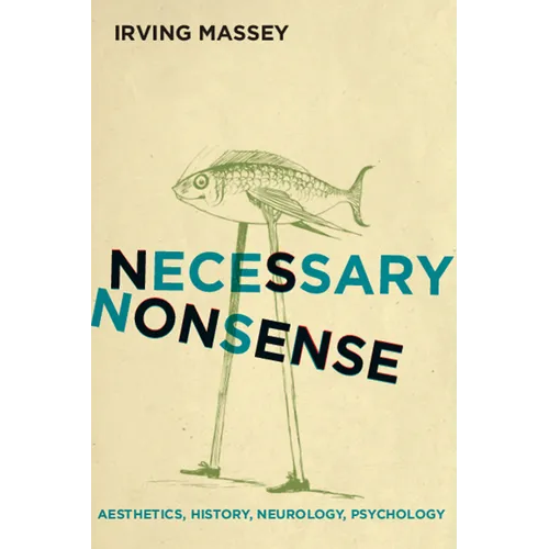 Necessary Nonsense: Aesthetics, History, Neurology, Psychology