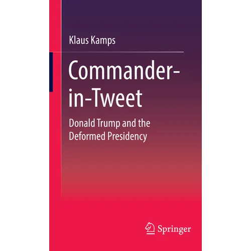 Commander-In-Tweet: Donald Trump and the Deformed Presidency