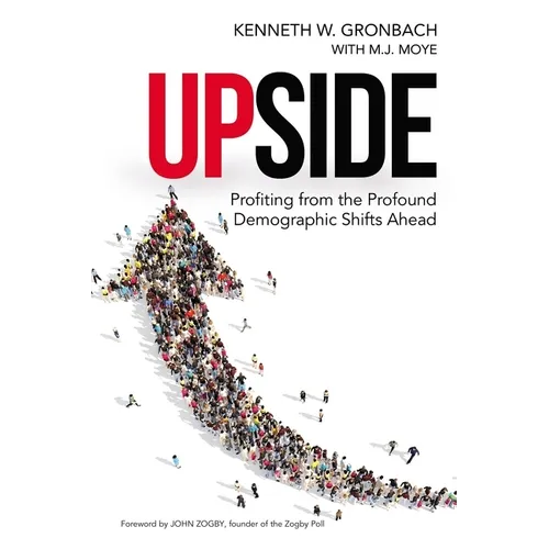 Upside: Profiting from the Profound Demographic Shifts Ahead
