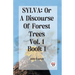 Sylva: Or A Discourse Of Forest Trees Vol. 1 Book 1