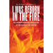 I Was Reborn in the Fire: As a Phoenix is Reborn Through Fire by The Power of The Creator