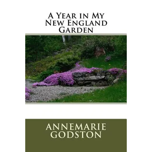 A Year in My New England Garden: A Year in My New England Garden