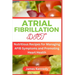 Atrial Fibrillation Diet: Nutritious Recipes for Managing AFIB Symptoms and Promoting Heart Health