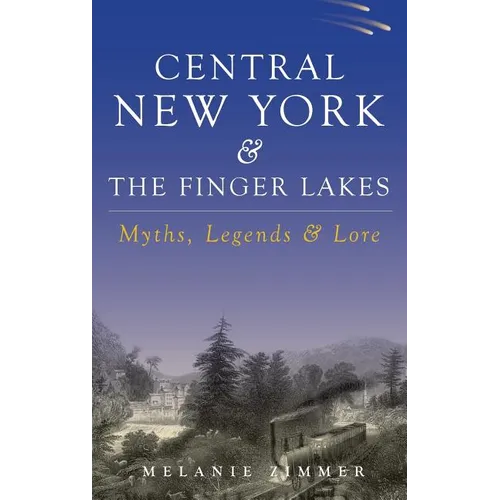 Central New York & the Finger Lakes: Myths, Legends & Lore