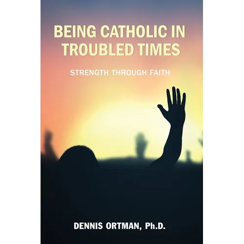 Being Catholic in Troubled Times