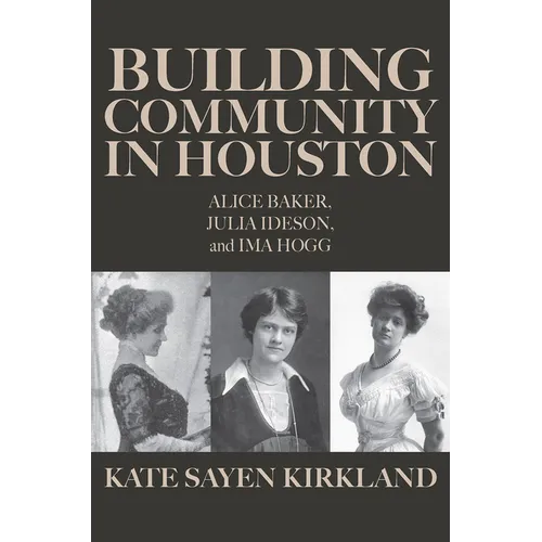 Building Community in Houston: Alice Baker, Julia Ideson, and Ima Hogg