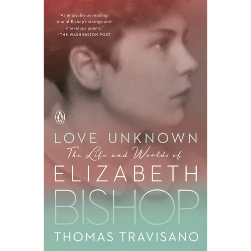 Love Unknown: The Life and Worlds of Elizabeth Bishop