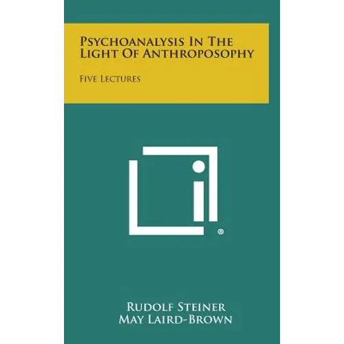 Psychoanalysis in the Light of Anthroposophy: Five Lectures