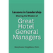 Lessons in Leadership - Sharing the Wisdom of Great Hotel General Managers
