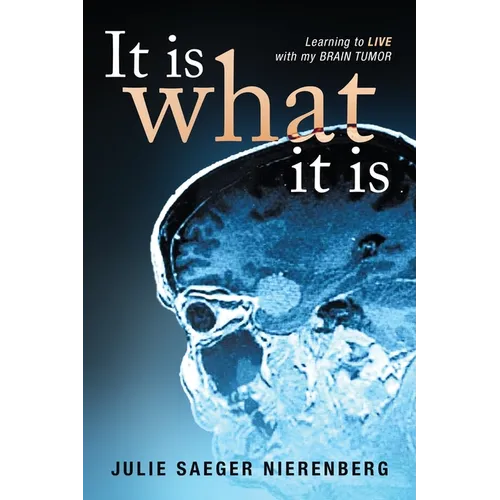 It Is What It Is: Learning to Live with my Brain Tumor