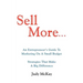 Sell More: An Entrepreneur's Guide to Marketing on a Small Budget Strategies That Make a Big Difference