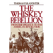 The Whiskey Rebellion: Frontier Epilogue to the American Revolution