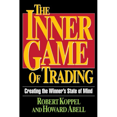 The Inner Game of Trading: Creating the Winneras State of Mind