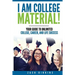 I Am College Material!: Your Guide to Unlimited College, Career, and Life Success