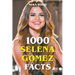 1000 Selena Gomez Facts