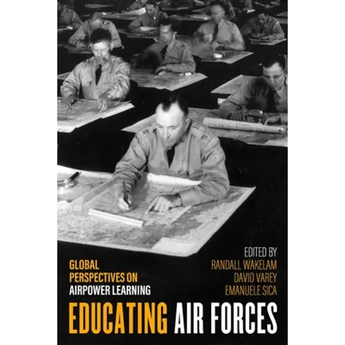 Educating Air Forces: Global Perspectives on Airpower Learning