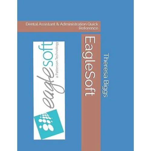 EagleSoft: Dental Assistant & Administration Quick Reference