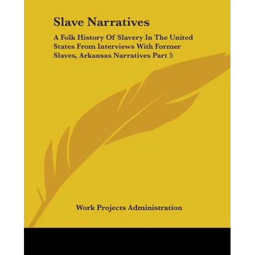 Slave Narratives: A Folk History Of Slavery In The United States From Interviews With Former Slaves, Arkansas Narratives Part 5